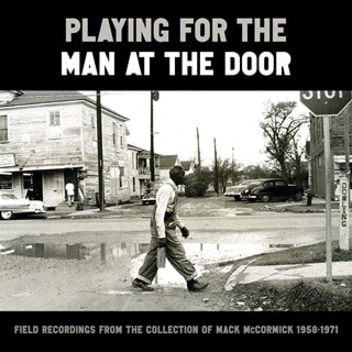 Playing for the Man at the Door: Field Recordings from the Collection of Mack McCormick 1958-1971