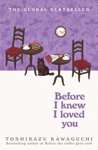 Before I Knew I Loved You: Before the Coffee Gets Cold Book 6 Hardback By Toshikazu Kawaguchi