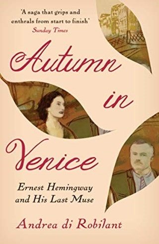 Autumn in Venice:  Ernest Hemingway and His Last Muse