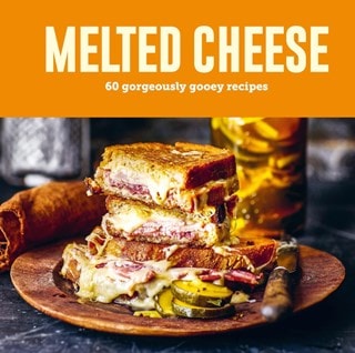 Melted Cheese 60 Gorgeously Gooey Recipes