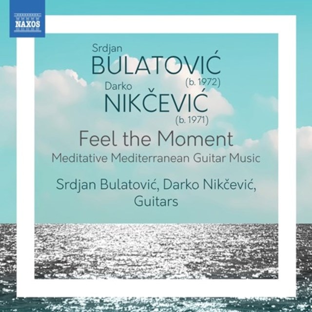 Srdjan Bulatovic/Darko Nikcevic: Feel the Moment: Meditative Mediterranean Guitar Music - 1