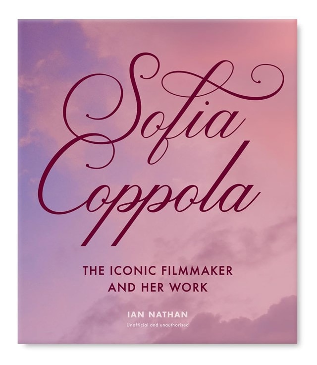 Sofia Coppola: The Iconic Filmmaker and Her Work Hardback By Ian Nathan - 3