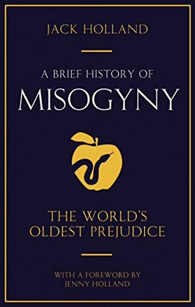 A Brief History of Misogyny: The World's Oldest Prejudice - 1
