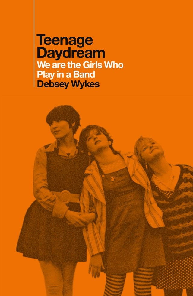 Teenage Daydream: We Are The Girls Who Play In A Band Limited Signed Hardback by Debsey Wykes - 1
