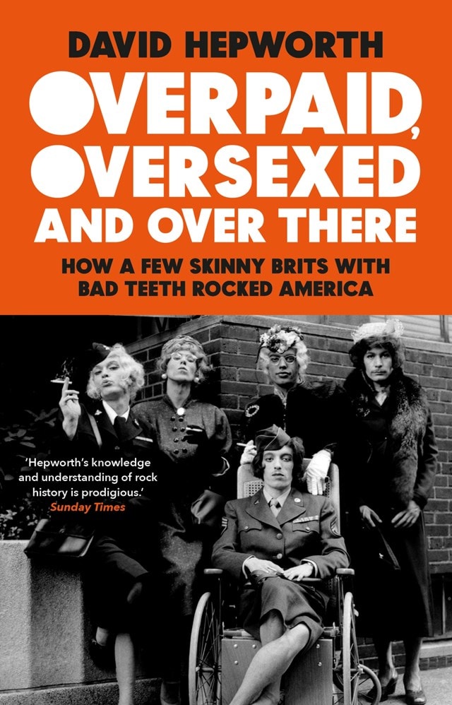 Overpaid, Oversexed And Over There: How A Few Skinny Brits With Bad Teeth Rocked - 1