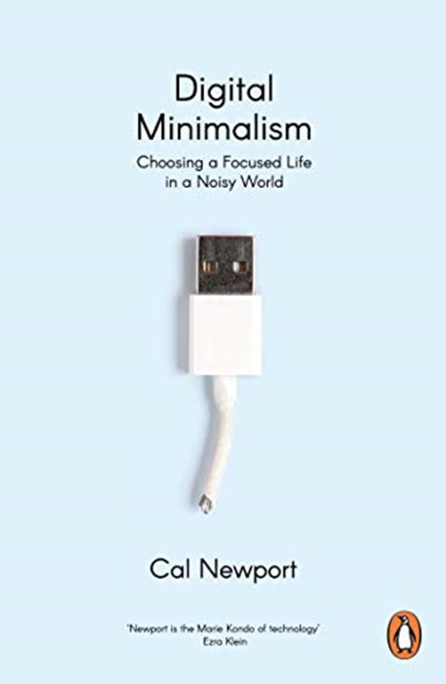 Digital Minimalism: Choosing a Focused Life in a Noisy World - 1