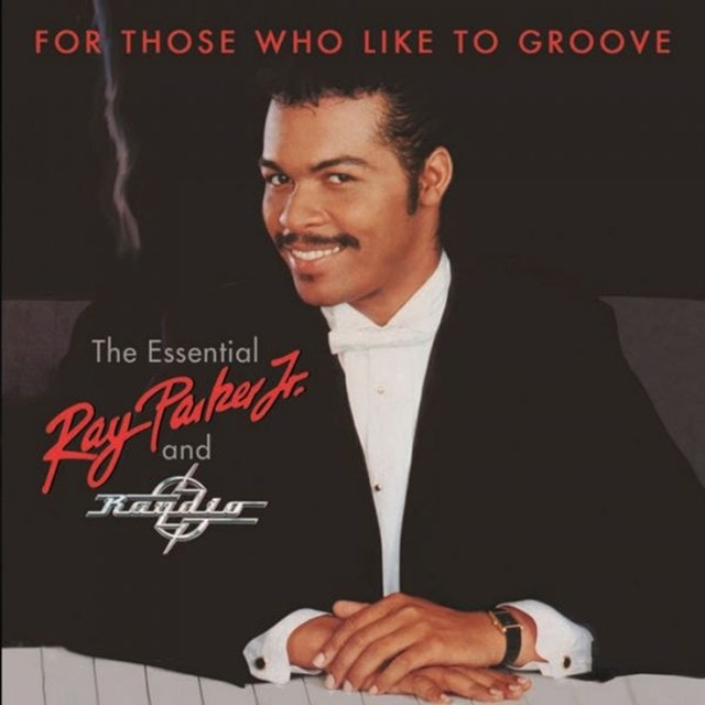 For Those Who Like to Groove: The Essential Ray Parker Jr. & Raydio - 1