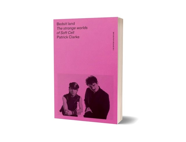 Bedsit Land: The Strange Worlds of Soft Cell Paperback By Patrick Clarke - 3