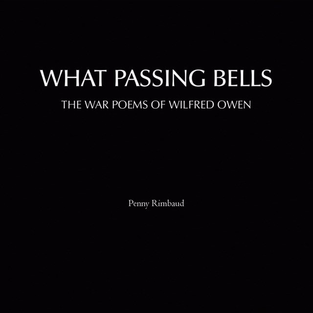 What Passing Bells: The War Poems of Wilfred Owen - 1