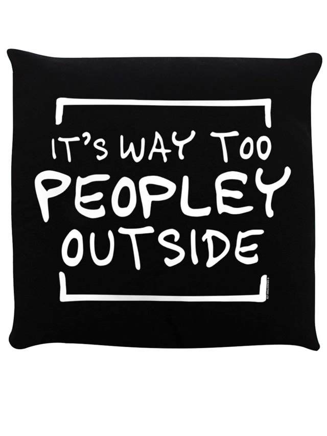 It's Way Too Peopley Outside Black Cushion - 1