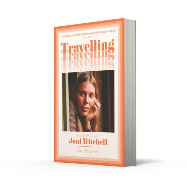 Travelling: On The Path Of Joni Mitchell Paperback By Ann Powers - 2