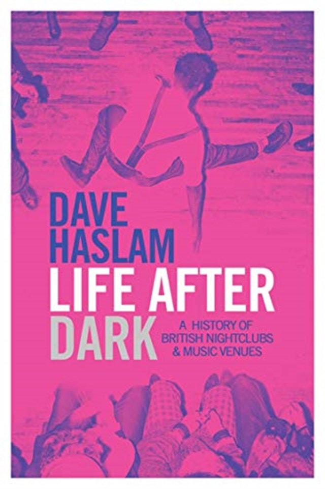 Life After Dark: A History Of British Nightclubs & Music Venues - 1