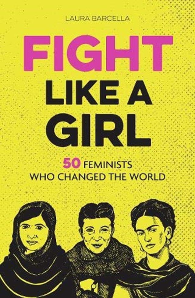 Fight Like A Girl: 50 Feminists Who Changed The World - 1