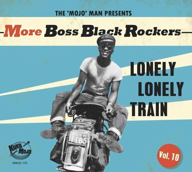 The 'Mojo' Man Presents: More Boss Black Rockers: Lonely Lonely Train - Volume 10 - 2