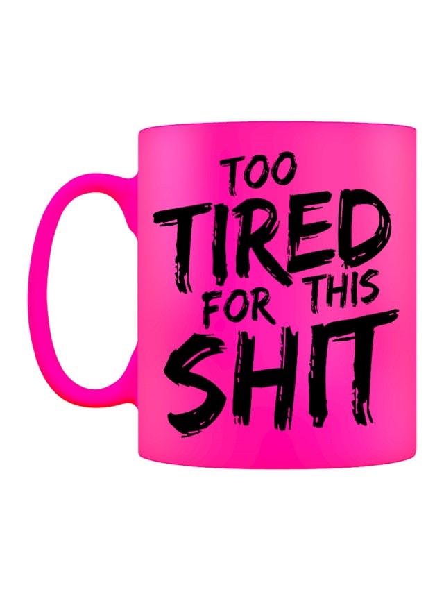 Too Tired For This Shit Neon Pink Mug - 2