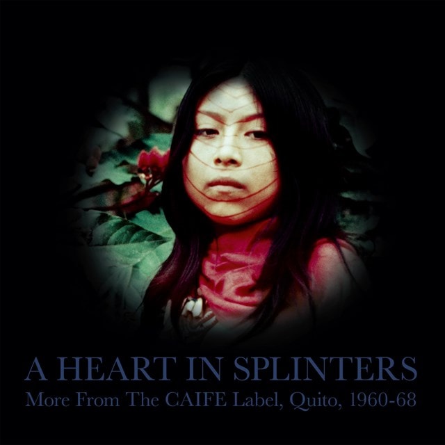 A Heart in Splinters: More from the CAIFE Label, Quito, 1960-68 - 1