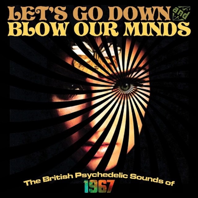 Let's Go Down and Blow Our Minds: The British Psychedelic Sounds of 1967 - 1