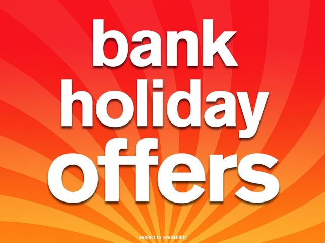 Bank Holiday Offers