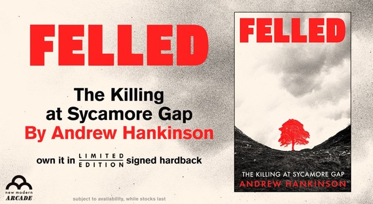 Shop Felled: The Killing at Sycamore Gap Limited Signed Hardback By Andrew Hankinson from New Modern Arcade