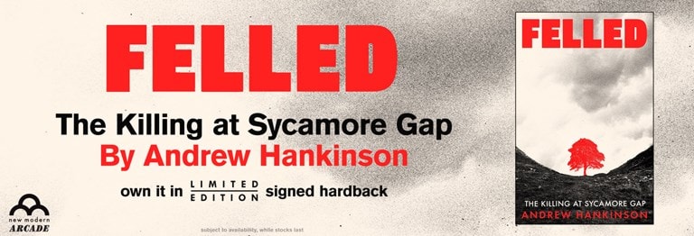 Shop Felled: The Killing at Sycamore Gap Limited Signed Hardback By Andrew Hankinson from New Modern Arcade