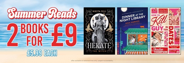 Shop 2 books for £9 this summer. Featuring Hekate By Nikita Gill, How to Kill a Guy In Ten Dates By Shailee Thompson, Dinner at The Night Library By Hika Harada.