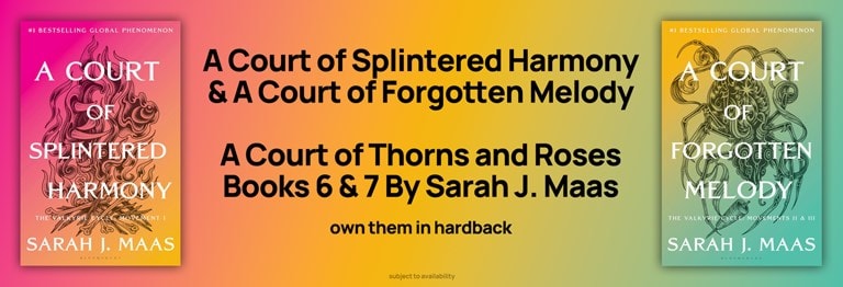 Shop A Court of Splintered Harmony and A Court of Forgotten Melody, the new books by Sarah J. Maas from A Court Of Thorns And Roses. Pre-order Now