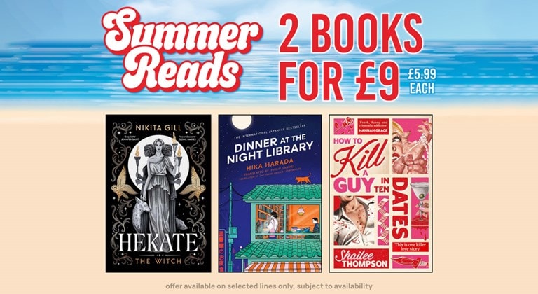 Shop 2 books for £9 this summer. Featuring Hekate By Nikita Gill, How to Kill a Guy In Ten Dates By Shailee Thompson, Dinner at The Night Library By Hika Harada.